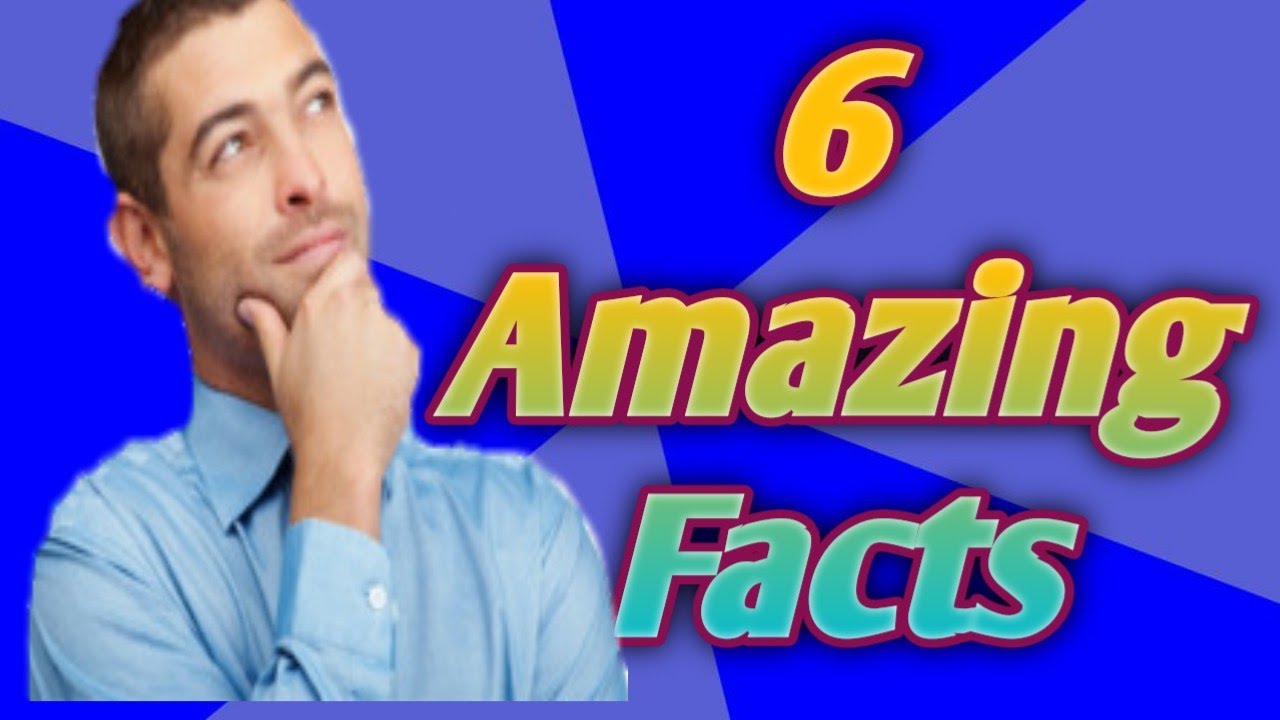 6 Amazing Facts Video - YouTube