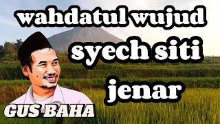 ' Wahdatul wujud syech siti jenar ' | Gus Baha 