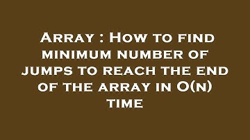 Array : How to find minimum number of jumps to reach the end of the array in O(n) time