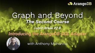 Graph and Beyond The Second Course #2.8: Introducing the ArangoDB-DGL Adapter