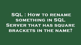 SQL : How to rename something in SQL Server that has square brackets in the name?