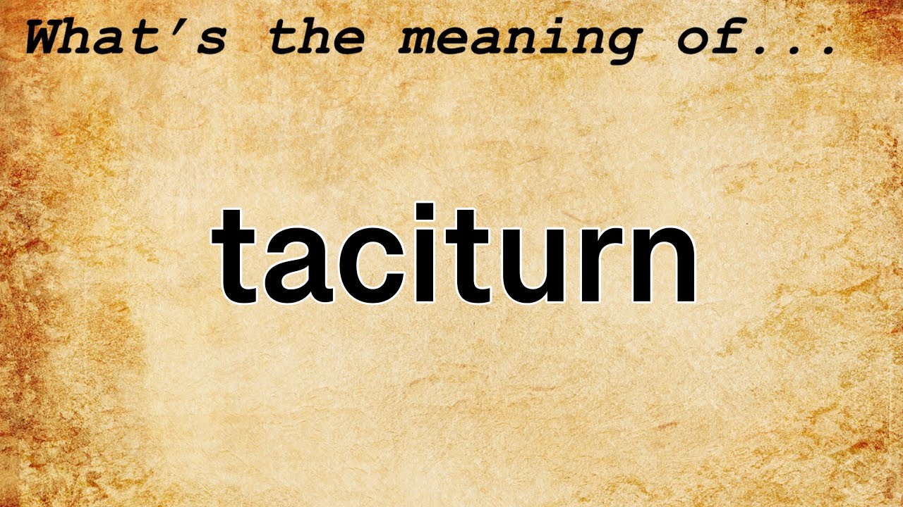 Taciturn Meaning Definition Of Taciturn YouTube Taciturn Meaning Definition Of Taciturn YouTube