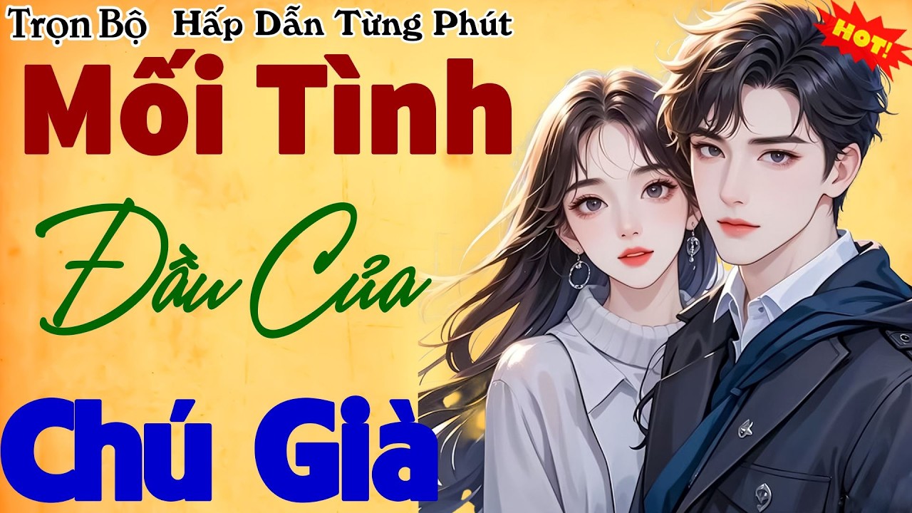Truyện Đêm Khuya Mới Nhất 2026: Mối Tình Đầu Của Chú Già - Nghe Hay Chưa Kịp Ngủ Đã Sáng