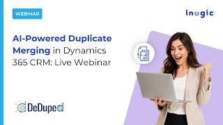 AI-Powered Duplicate Merging in Dynamics 365 CRM: Live Webinar