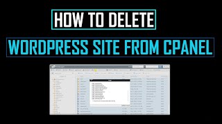 How to delete wordpress site from cpanel - Full Guide