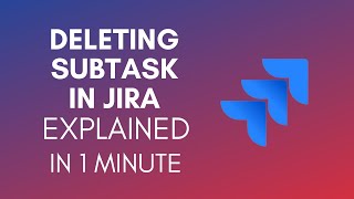 How To Delete Subtask In Jira? (2024)