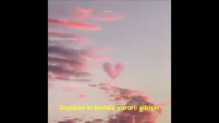 Duydum Ki Bensiz Yaralı Gibisin