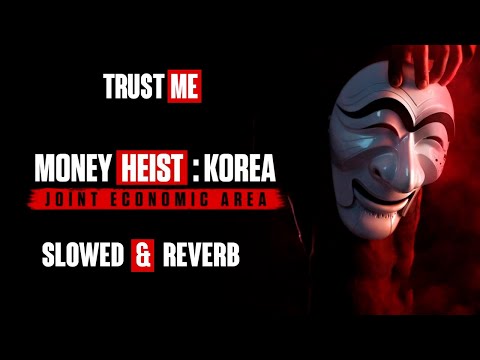 Trust Me Slowed Reverb Money Heist Korea Soundtrack Opening Song 