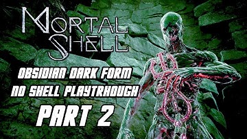 Mortal Shell - Gameplay Playthrough Part 2 - No Shell, Obsidian Dark Form (PS4 PRO)