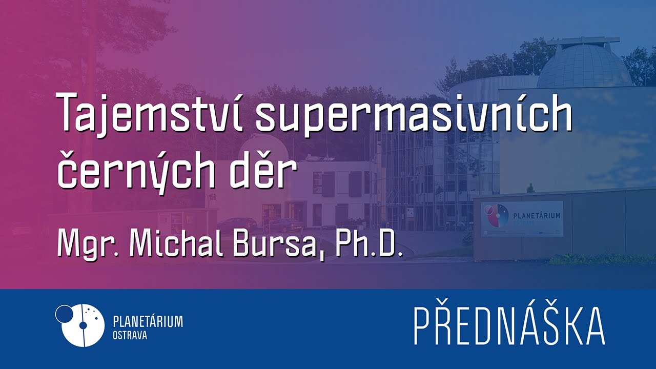 Michal Bursa: Tajemství supermasivních černých děr