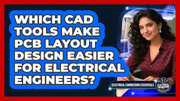Which CAD Tools Make PCB Layout Design Easier For Electrical Engineers?