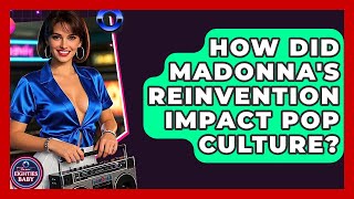 How Did Madonna's Reinvention Impact Pop Culture? - I'm an 80s Baby