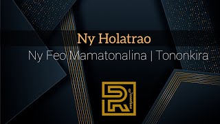 Ny Holatrao Ny Feo Mamatonalina Hira Fiderana Tononkira