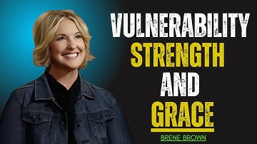 Vulnerability, Strength, and Grace: Redefining the Role of Women | Brene Brown Best speech