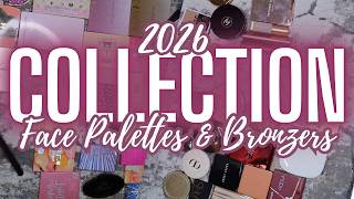 2026 COLLECTION & DECLUTTER || Face Palettes & Bronzers