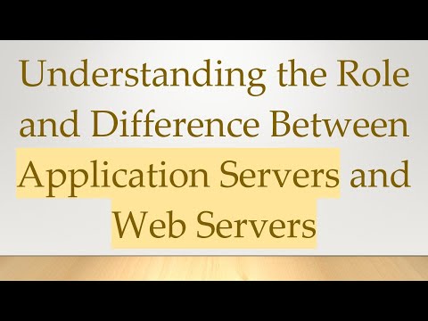 Understanding the Role and Difference Between Application Servers and Web Servers