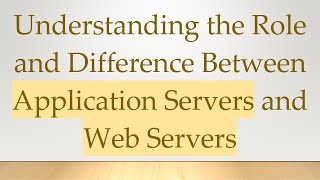 Understanding the Role and Difference Between Application Servers and Web Servers
