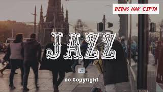 Backsound Music Jazz Keren Menginspirasi | no- copyright
