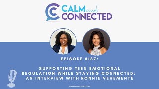 Calm & Connected Podcast #187 | Supporting teen emotional regulation while staying connected