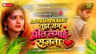 tujh sang preet lagai sajna dj | insta viral sad Dj song preet lagai sajna Dj remix hard bass mix 
