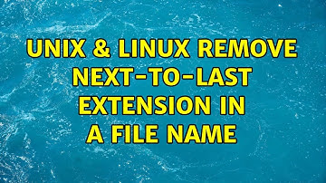 Unix & Linux: Remove next-to-last extension in a file name (4 Solutions!!)