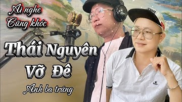 THÁI NGUYÊN ƠI BÀ CON ƠI MIỀN BẮC QUÊ ƠI 2,NGHE ĐAU LÒNG VẠN NGƯỜI KHÓC QUA TIẾNG HÁT ANH BA TRỨNG 