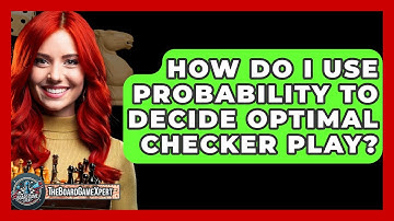 How Do I Use Probability To Decide Optimal Checker Play? - The Board Game Xpert