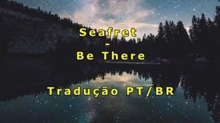 Seafret - Be There | Tradução Pt-Br