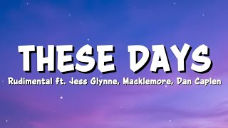 Rudimental - These Days (feat. Jess Glynne, Macklemore & Dan Caplen) (Lyrics)