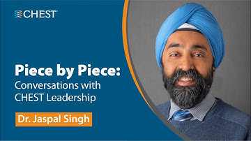 Piece by Piece: Conversations with CHEST Leadership – Dr. Jaspal Singh