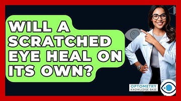 Will A Scratched Eye Heal On Its Own? - Optometry Knowledge Base