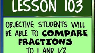 Lesson 103: Comparing Fractions to 1/2 and 1 Whole