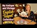 My Antique and Vintage English Teapot Collection - Part 2 #englishteapots #vintage #collections