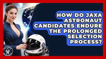 How Do JAXA Astronaut Candidates Endure The Prolonged Selection Process? - All About Astronauts
