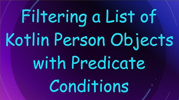 Filtering a List of Kotlin Person Objects with Predicate Conditions