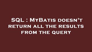 SQL : MyBatis doesn't return all the results from the query