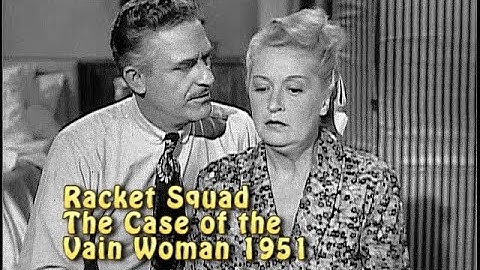 Racket Squad The Case of the Vain Woman 1951. CBS. Can a con man make a woman look 20 years younger?