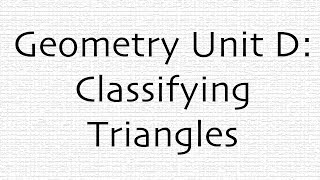 Geometry Unit D: Classifying Triangles