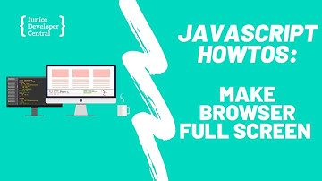How To Make the Browser Full Screen With JavaScript