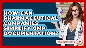 How Can Pharmaceutical Companies Simplify GMP Documentation? - Pharmaceutical Insights