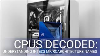 CPUs Decoded: Understanding Intel’s Microarchitecture Names