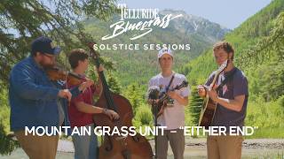 Mountain Grass Unit | Either End | Solstice Sessions at Telluride Bluegrass