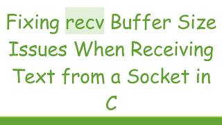 Fixing recv Buffer Size Issues When Receiving Text from a Socket in C