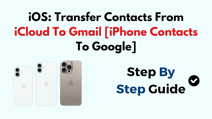 iOS: Transfer Contacts From iCloud To Gmail [iPhone Contacts To Google]