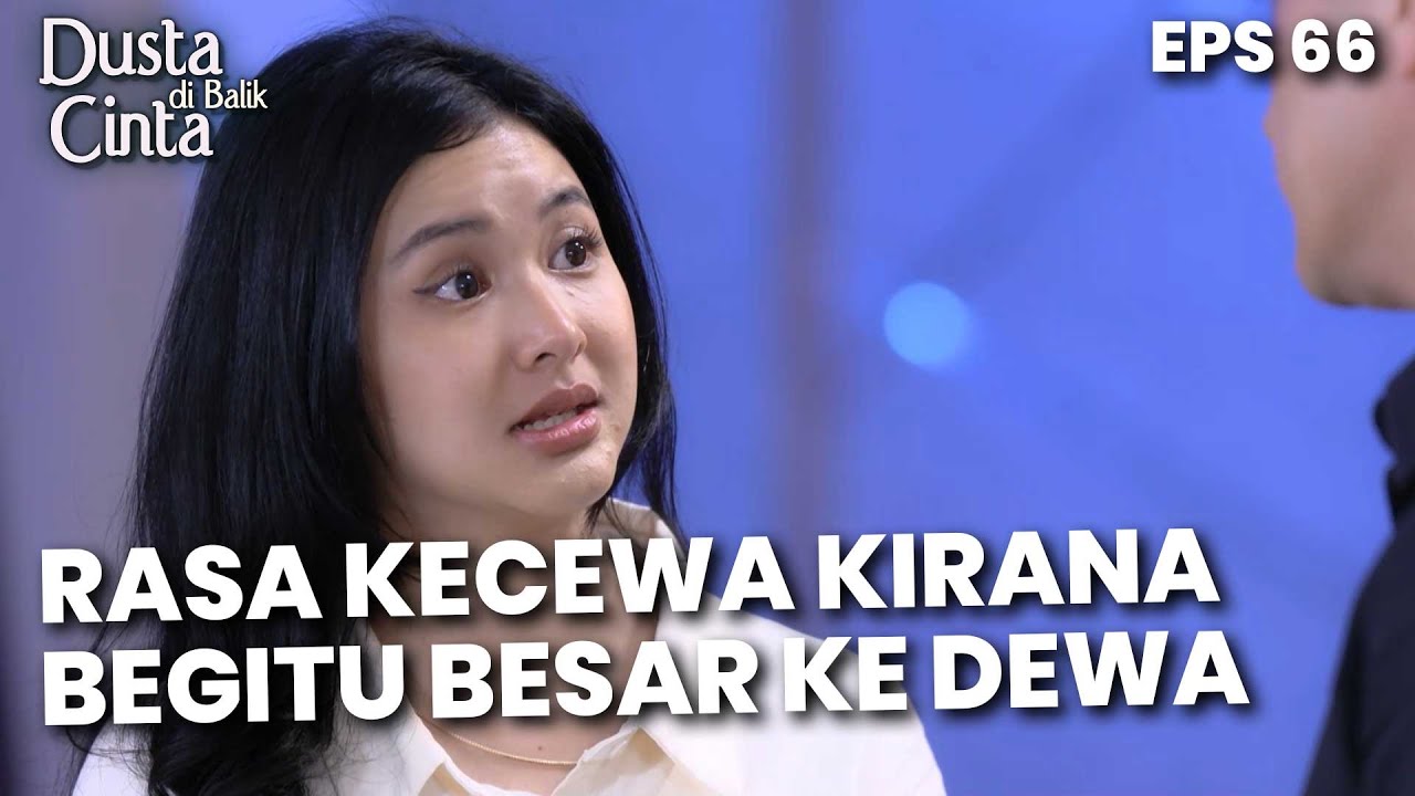 Kirana Sakit Hati Dengan Dewa Setelah Mengetahui Sebenarnya - DUSTA DIBALIK CINTA | Eps 66 Part 4
