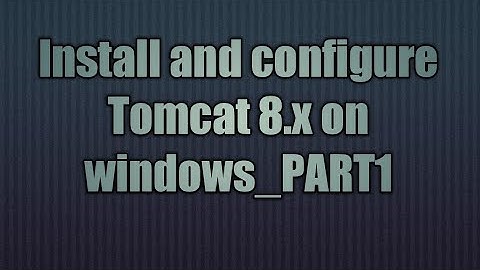 2.Install and configure Tomcat 8.x on windows_PART1