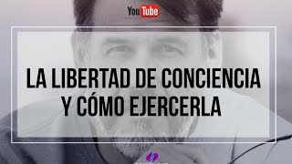 LIBERTAD DE CONCIENCIA. LA VERDADERA LIBERTAD