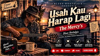 Download lagu Usah Kau Harap Lagi – The Mercy's | Blues Nostalgia | Cover Jalanan Penuh Perasaan