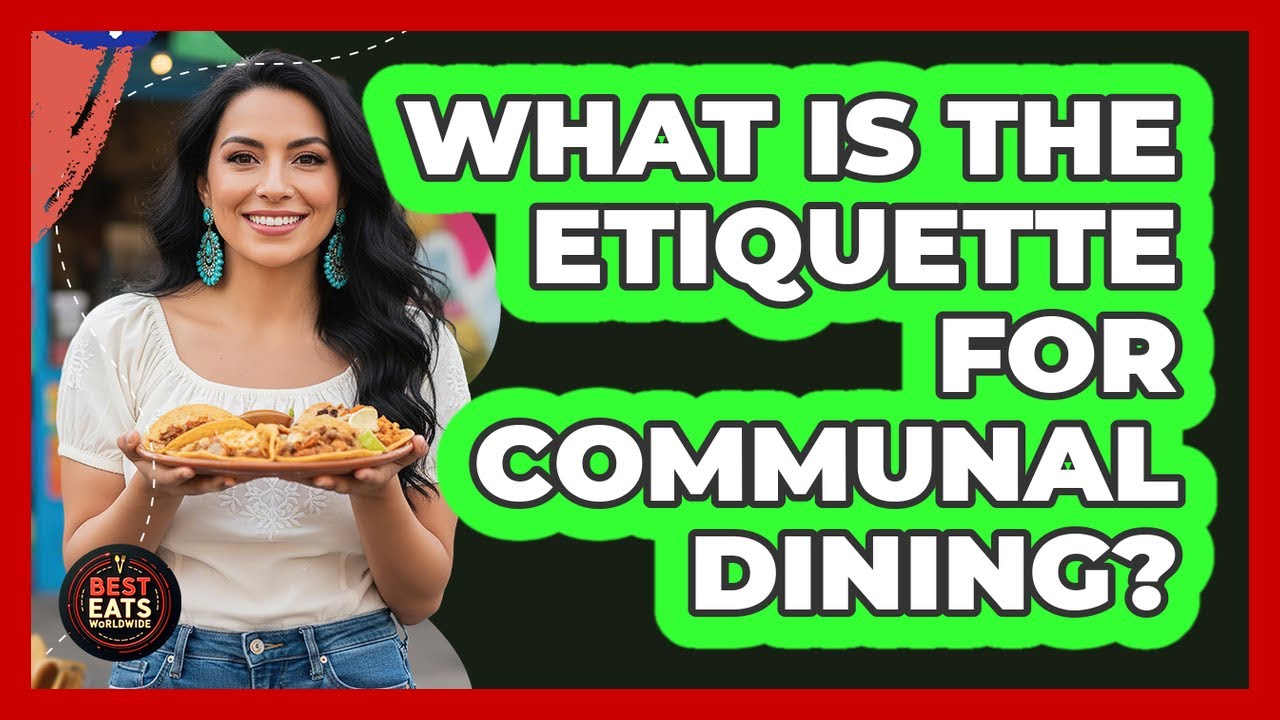 What Is The Etiquette For Communal Dining?