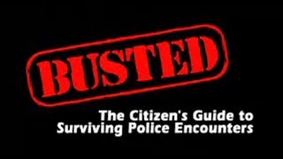 BUSTED! The Citizen's Guide to Surviving Police Encounters